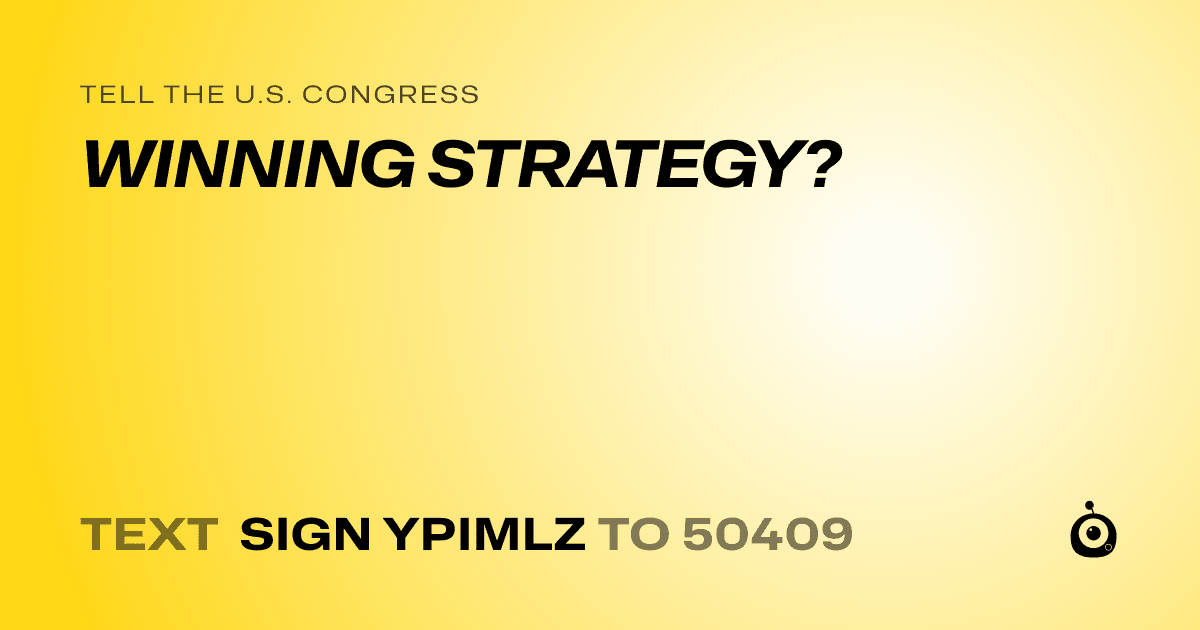 A shareable card that reads "tell the U.S. Congress: WINNING STRATEGY?" followed by "text sign YPIMLZ to 50409"