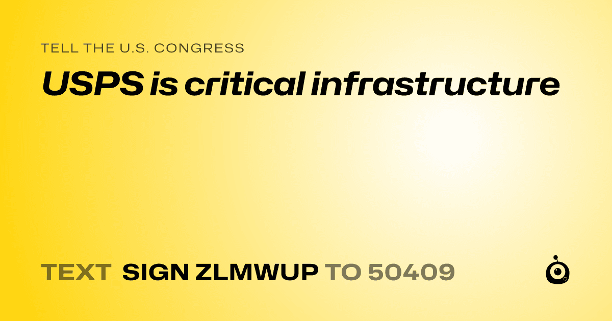 A shareable card that reads "tell the U.S. Congress: USPS is critical infrastructure" followed by "text sign ZLMWUP to 50409"