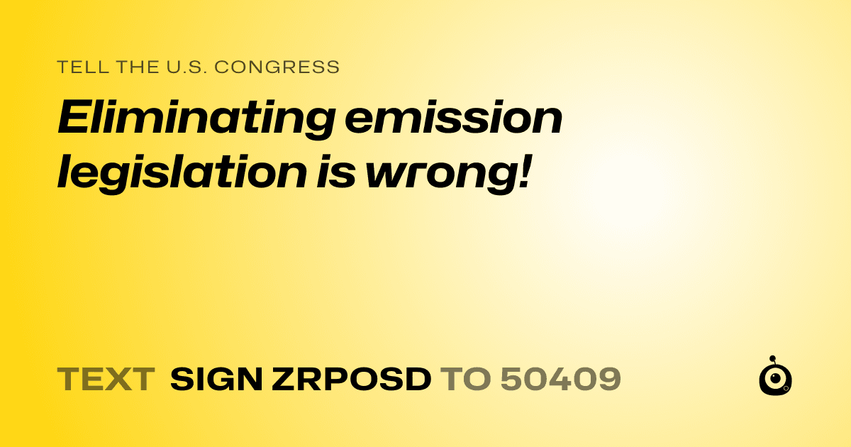 A shareable card that reads "tell the U.S. Congress: Eliminating emission legislation is wrong!" followed by "text sign ZRPOSD to 50409"