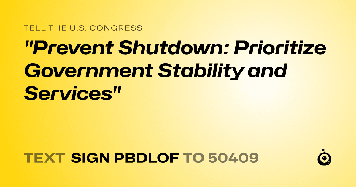 A shareable card that reads "tell the U.S. Congress: "Prevent Shutdown: Prioritize Government Stability and Services"" followed by "text sign PBDLOF to 50409"