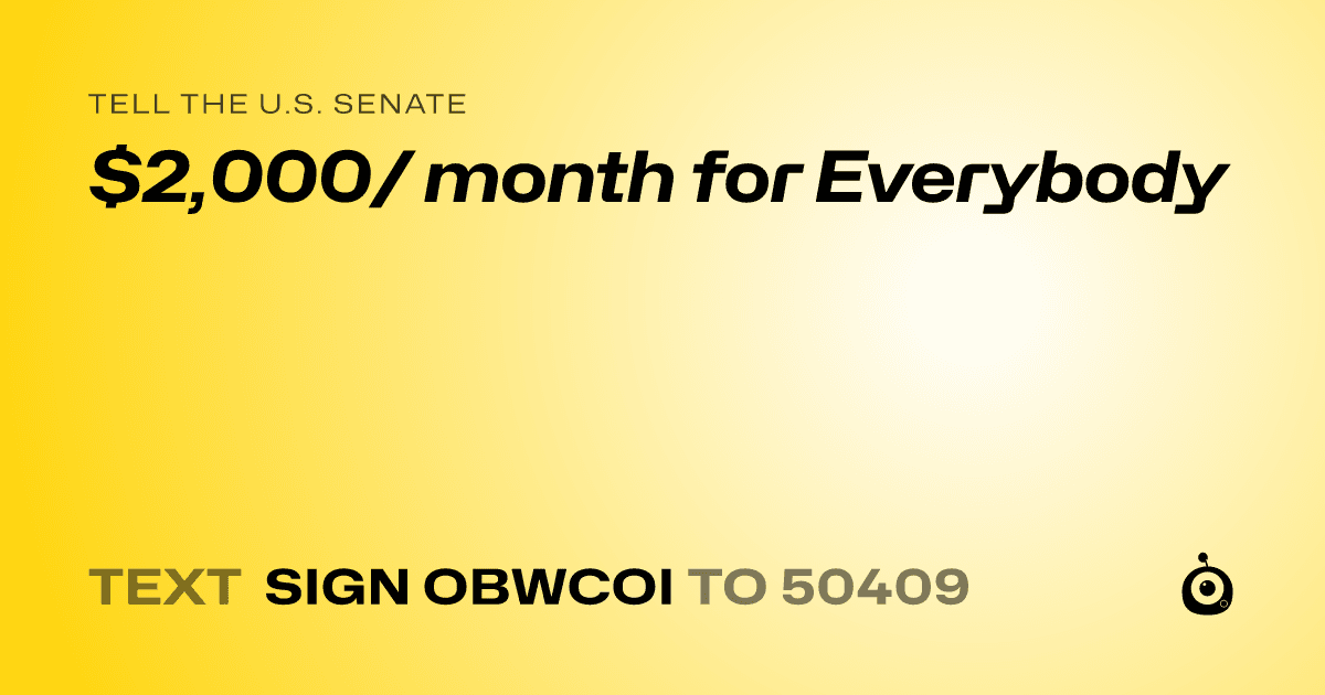 A shareable card that reads "tell the U.S. Senate: $2,000/ month for Everybody" followed by "text sign OBWCOI to 50409"