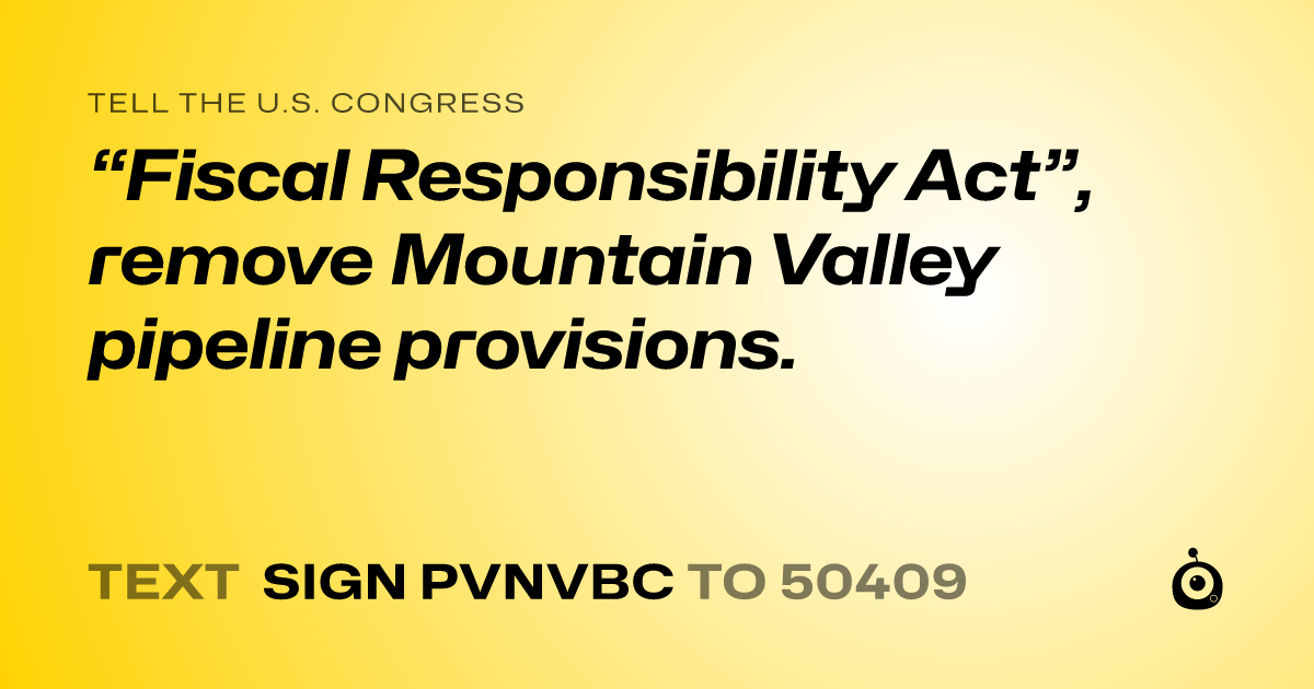 A shareable card that reads "tell the U.S. Congress: “Fiscal Responsibility Act”,  remove Mountain Valley pipeline provisions." followed by "text sign PVNVBC to 50409"