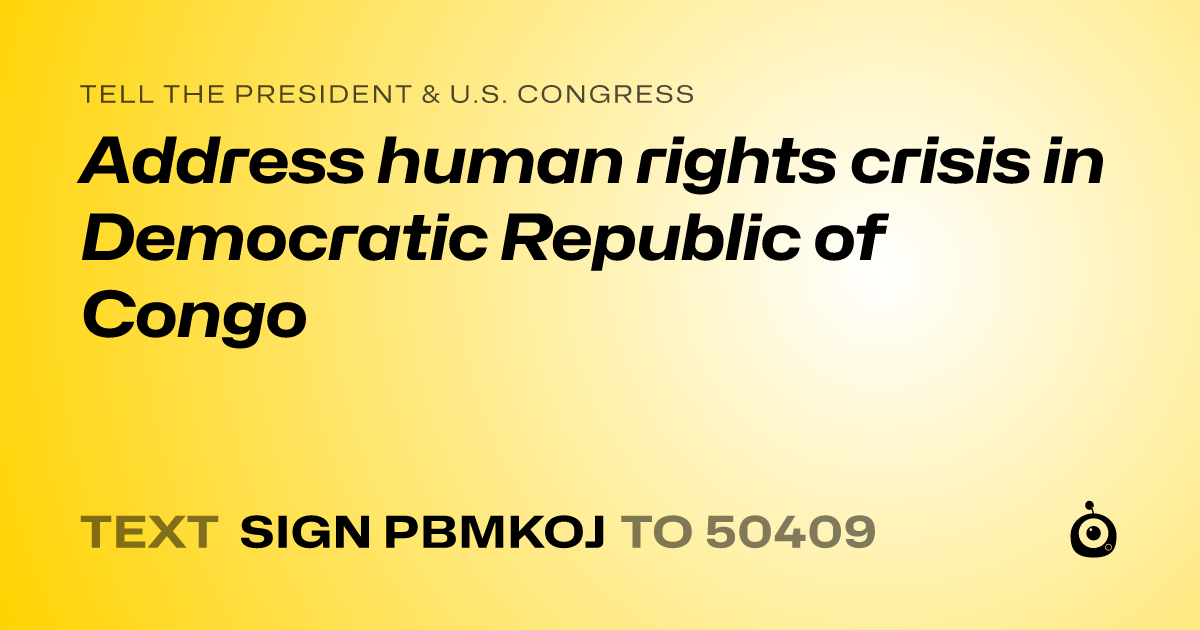 A shareable card that reads "tell the President & U.S. Congress: Address human rights crisis in Democratic Republic of Congo" followed by "text sign PBMKOJ to 50409"