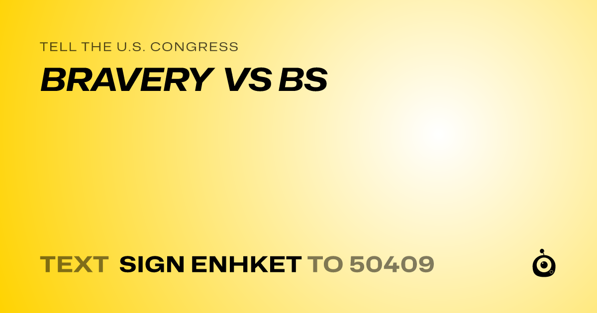 A shareable card that reads "tell the U.S. Congress: BRAVERY VS BS" followed by "text sign ENHKET to 50409"