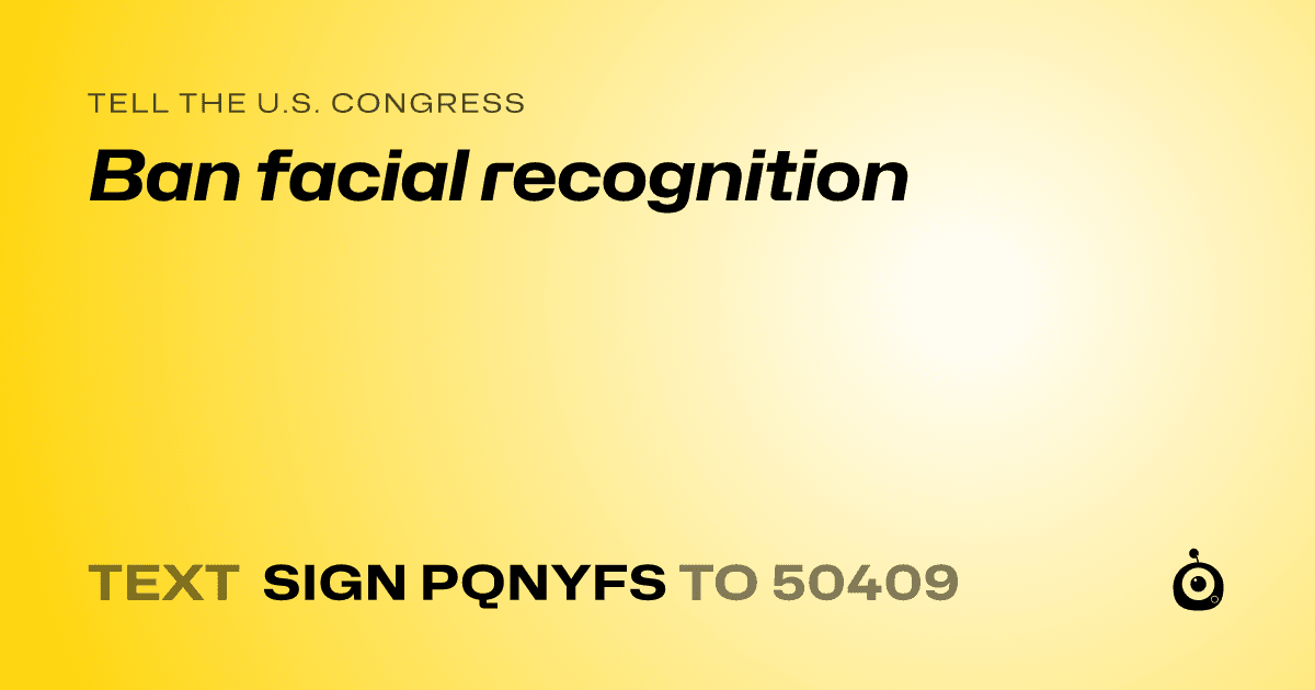 A shareable card that reads "tell the U.S. Congress: Ban facial recognition" followed by "text sign PQNYFS to 50409"