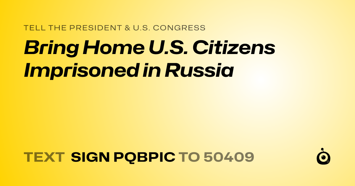 A shareable card that reads "tell the President & U.S. Congress: Bring Home U.S. Citizens Imprisoned in Russia" followed by "text sign PQBPIC to 50409"