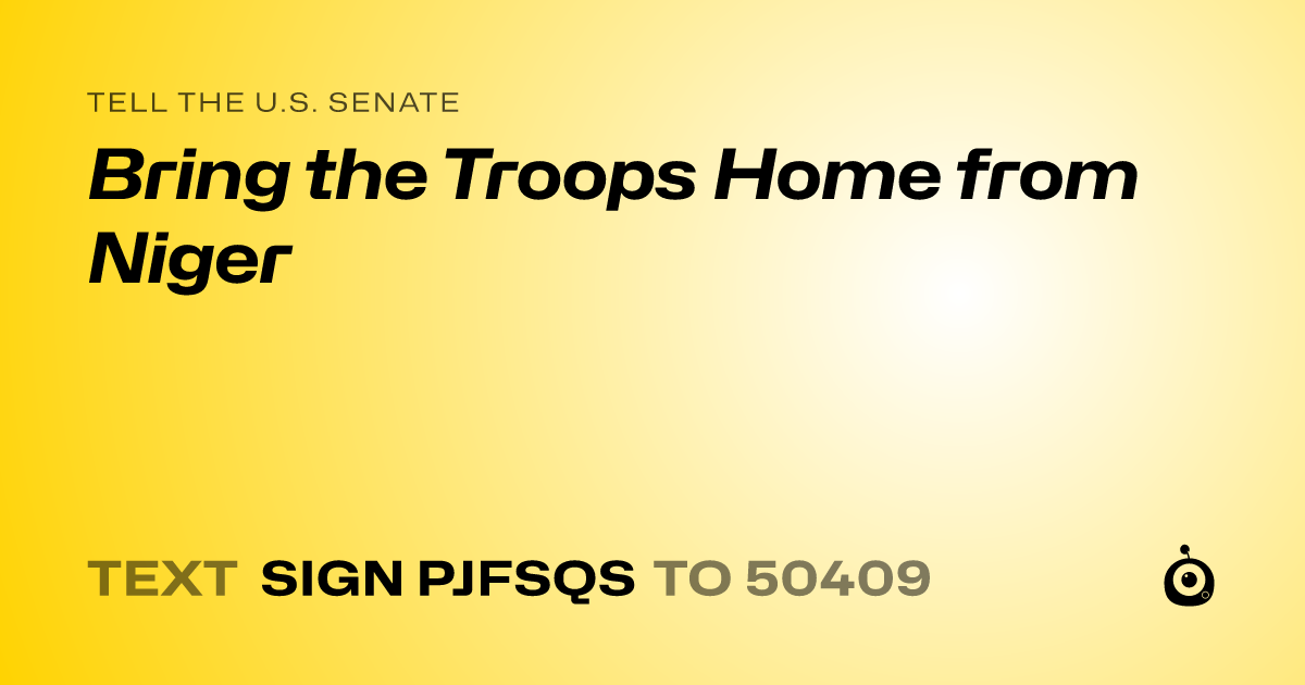 A shareable card that reads "tell the U.S. Senate: Bring the Troops Home from Niger" followed by "text sign PJFSQS to 50409"