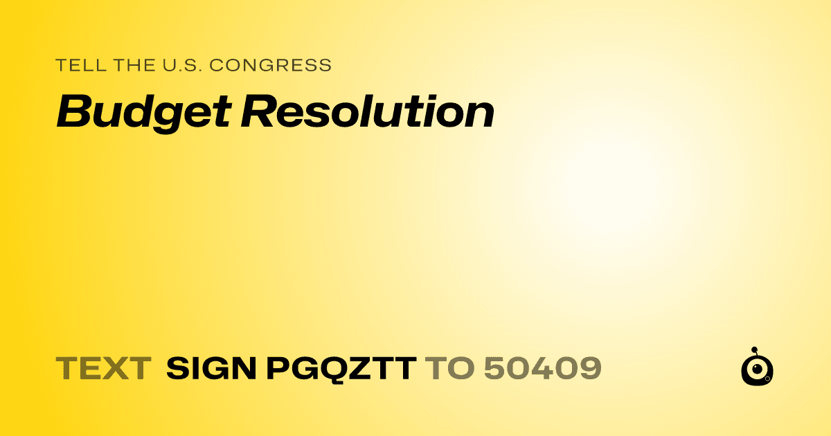 A shareable card that reads "tell the U.S. Congress: Budget Resolution" followed by "text sign PGQZTT to 50409"