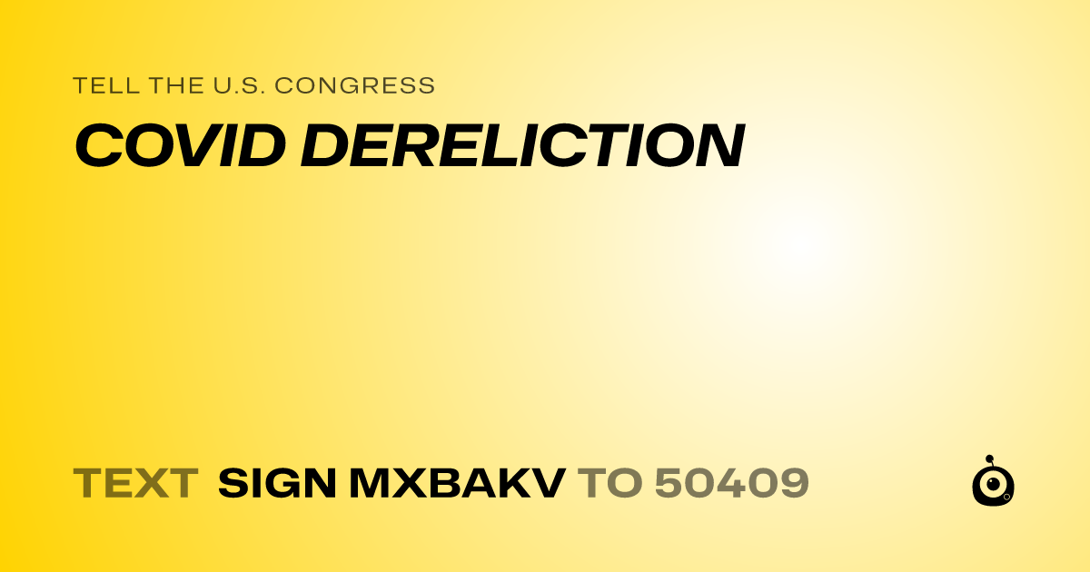 A shareable card that reads "tell the U.S. Congress: COVID DERELICTION" followed by "text sign MXBAKV to 50409"