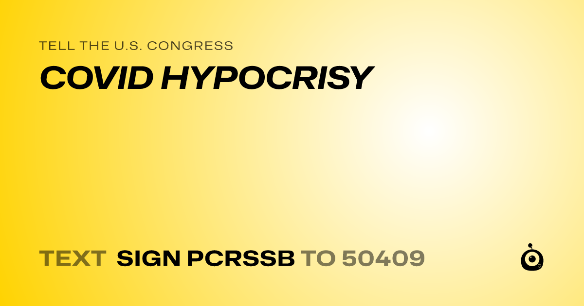A shareable card that reads "tell the U.S. Congress: COVID HYPOCRISY" followed by "text sign PCRSSB to 50409"