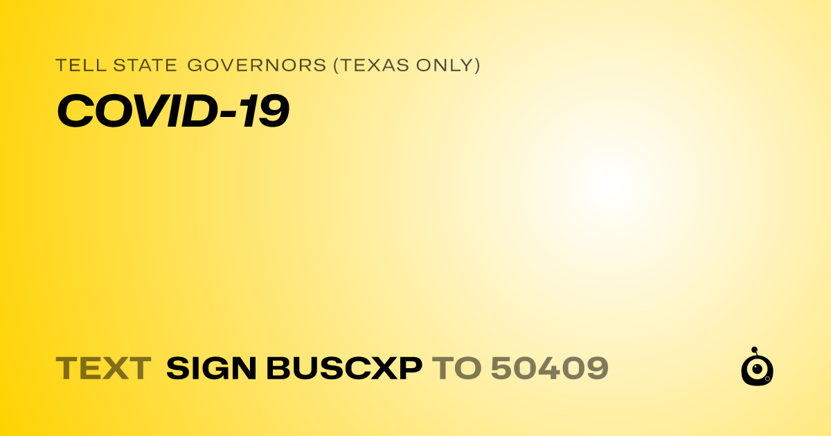A shareable card that reads "tell State Governors (Texas only): COVID-19" followed by "text sign BUSCXP to 50409"