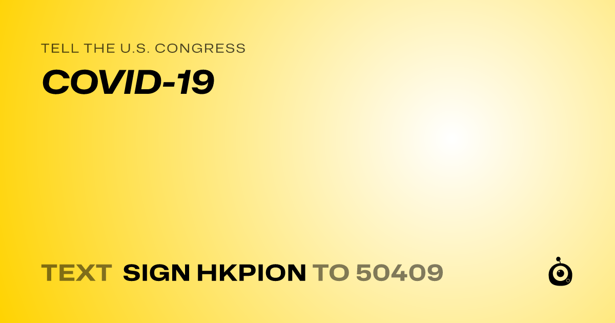 A shareable card that reads "tell the U.S. Congress: COVID-19" followed by "text sign HKPION to 50409"