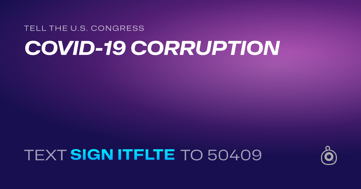A shareable card that reads "tell the U.S. Congress: COVID-19 CORRUPTION" followed by "text sign ITFLTE to 50409"