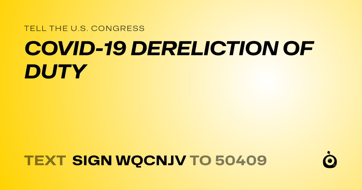 A shareable card that reads "tell the U.S. Congress: COVID-19 DERELICTION OF DUTY" followed by "text sign WQCNJV to 50409"