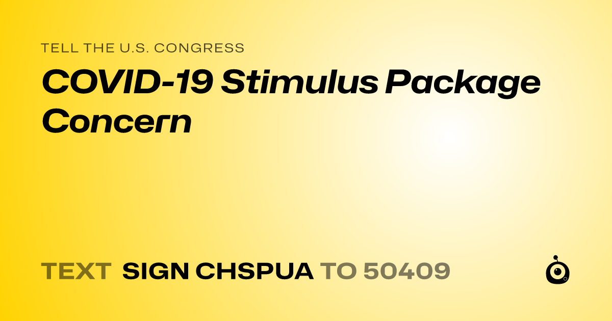 A shareable card that reads "tell the U.S. Congress: COVID-19 Stimulus Package Concern" followed by "text sign CHSPUA to 50409"
