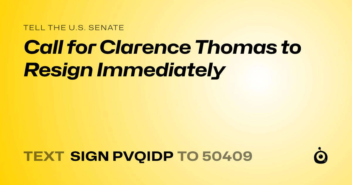 A shareable card that reads "tell the U.S. Senate: Call for Clarence Thomas to Resign Immediately" followed by "text sign PVQIDP to 50409"