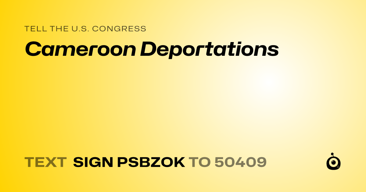 A shareable card that reads "tell the U.S. Congress: Cameroon Deportations" followed by "text sign PSBZOK to 50409"