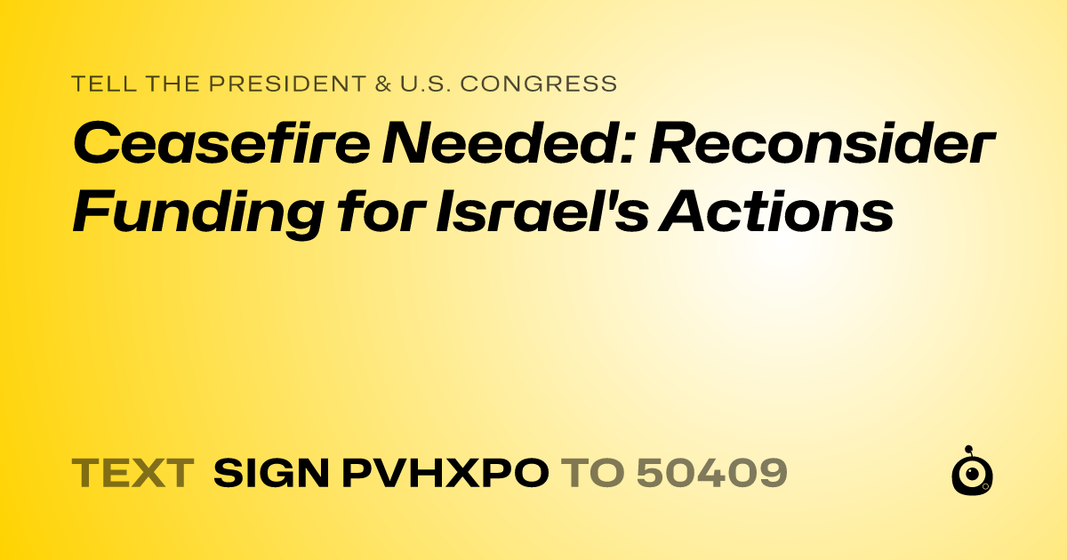 A shareable card that reads "tell the President & U.S. Congress: Ceasefire Needed: Reconsider Funding for Israel's Actions" followed by "text sign PVHXPO to 50409"