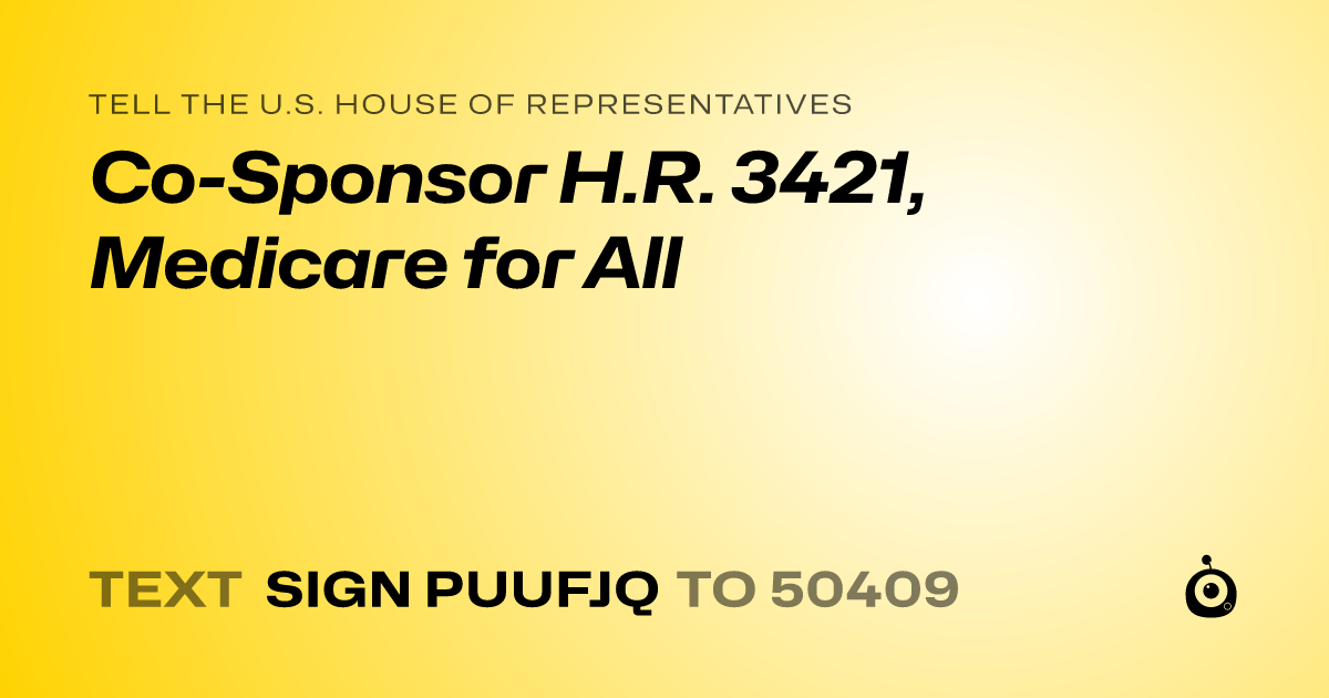 A shareable card that reads "tell the U.S. House of Representatives: Co-Sponsor H.R. 3421, Medicare for All" followed by "text sign PUUFJQ to 50409"