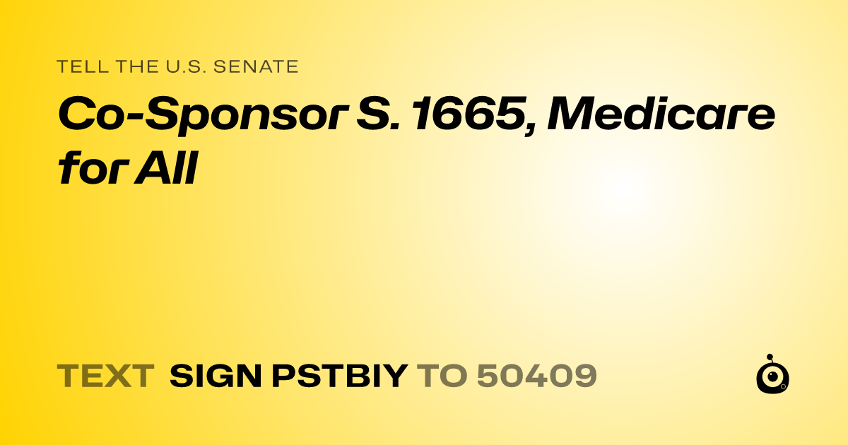 A shareable card that reads "tell the U.S. Senate: Co-Sponsor S. 1665, Medicare for All" followed by "text sign PSTBIY to 50409"