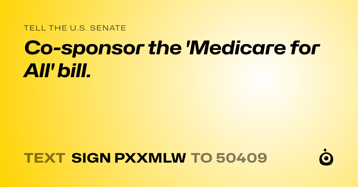 A shareable card that reads "tell the U.S. Senate: Co-sponsor the  'Medicare for All' bill." followed by "text sign PXXMLW to 50409"
