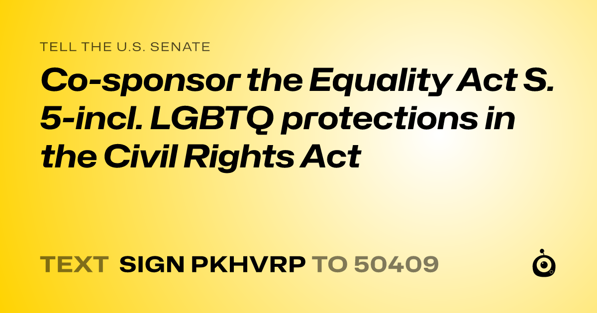 A shareable card that reads "tell the U.S. Senate: Co-sponsor the Equality Act S. 5-incl. LGBTQ protections in the Civil Rights Act" followed by "text sign PKHVRP to 50409"