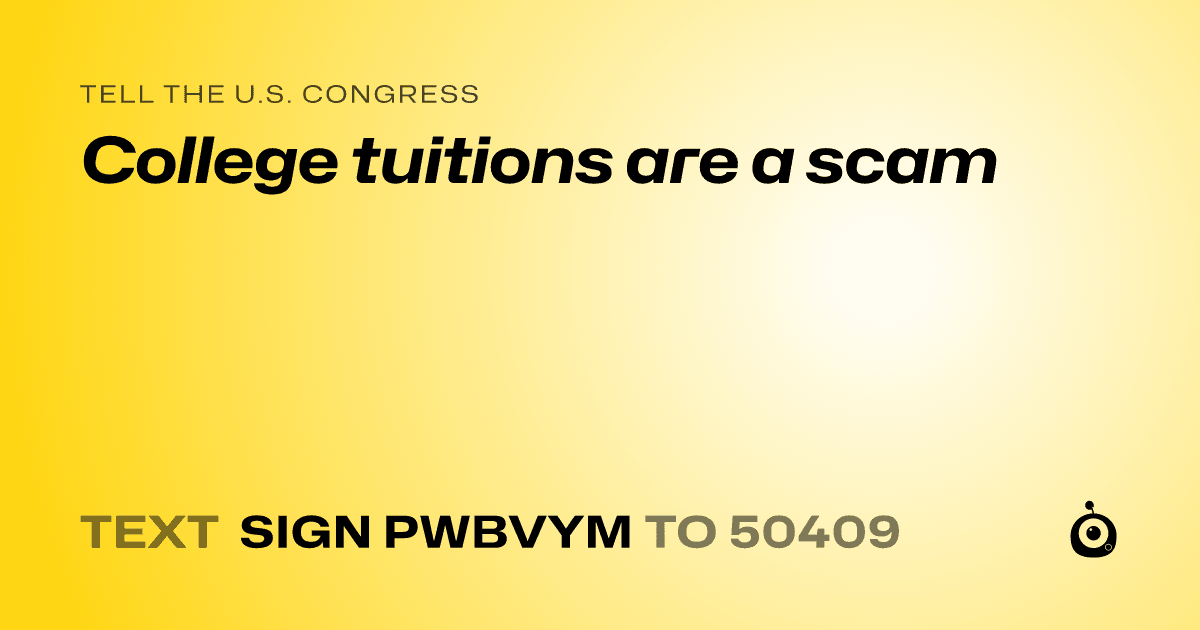 A shareable card that reads "tell the U.S. Congress: College tuitions are a scam" followed by "text sign PWBVYM to 50409"