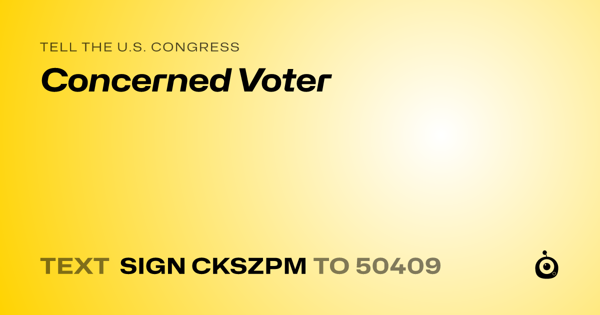 A shareable card that reads "tell the U.S. Congress: Concerned Voter" followed by "text sign CKSZPM to 50409"