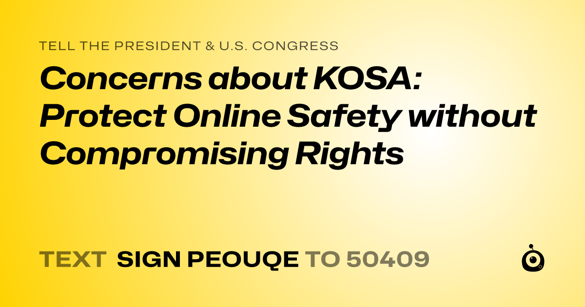 A shareable card that reads "tell the President & U.S. Congress: Concerns about KOSA: Protect Online Safety without Compromising Rights" followed by "text sign PEOUQE to 50409"