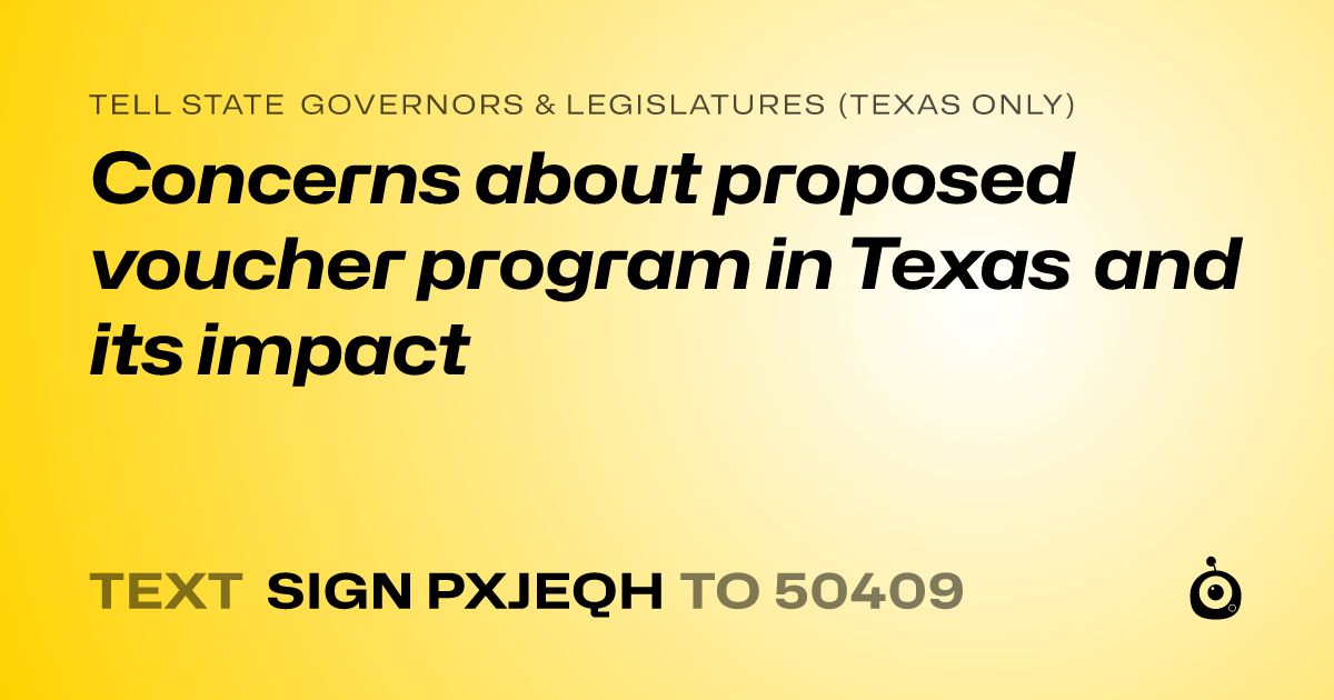 A shareable card that reads "tell State Governors & Legislatures (Texas only): Concerns about proposed voucher program in Texas and its impact" followed by "text sign PXJEQH to 50409"