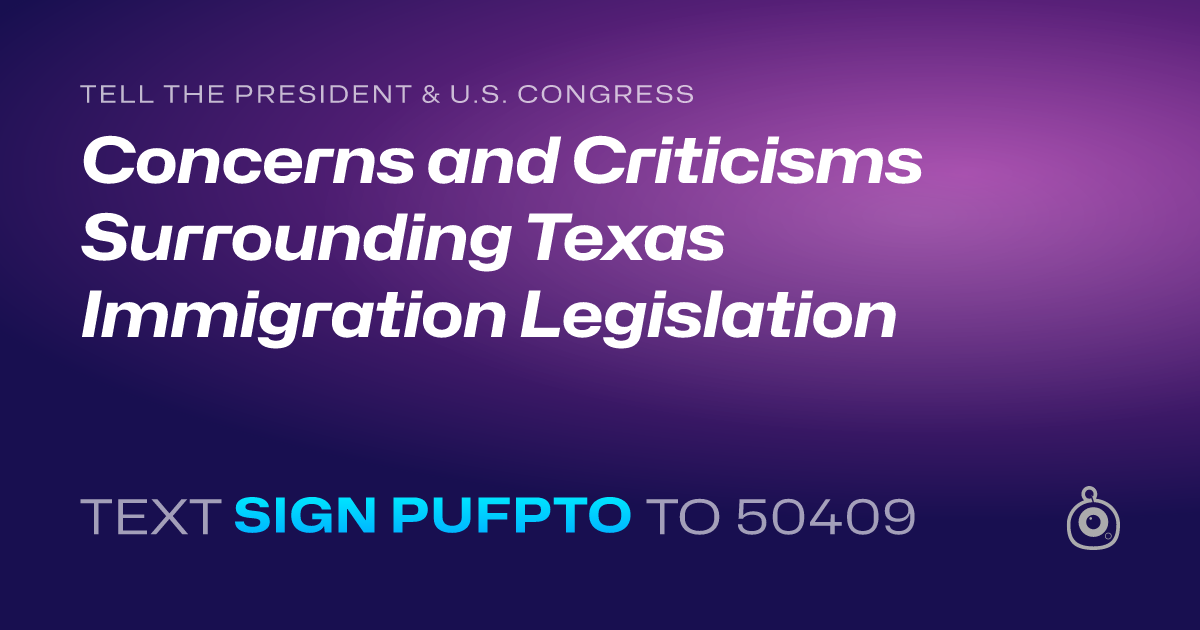 A shareable card that reads "tell the President & U.S. Congress: Concerns and Criticisms Surrounding Texas Immigration Legislation" followed by "text sign PUFPTO to 50409"