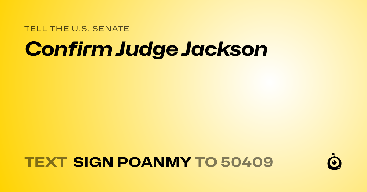 A shareable card that reads "tell the U.S. Senate: Confirm Judge Jackson" followed by "text sign POANMY to 50409"