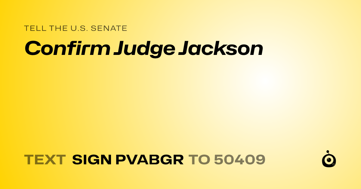 A shareable card that reads "tell the U.S. Senate: Confirm Judge Jackson" followed by "text sign PVABGR to 50409"