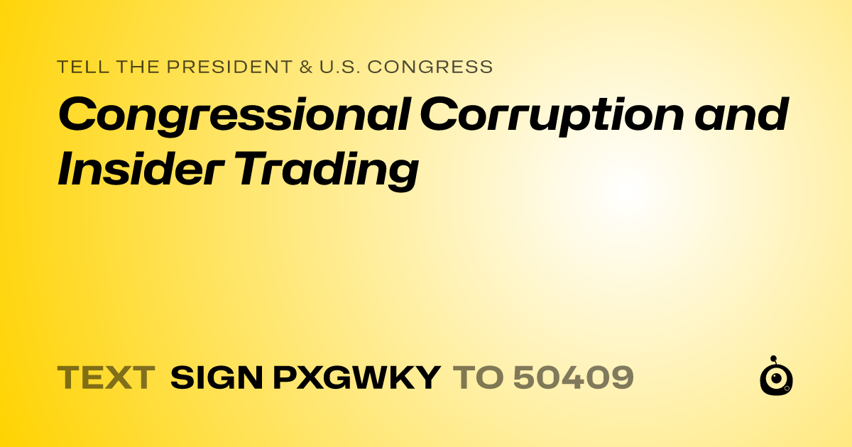 A shareable card that reads "tell the President & U.S. Congress: Congressional Corruption and Insider Trading" followed by "text sign PXGWKY to 50409"
