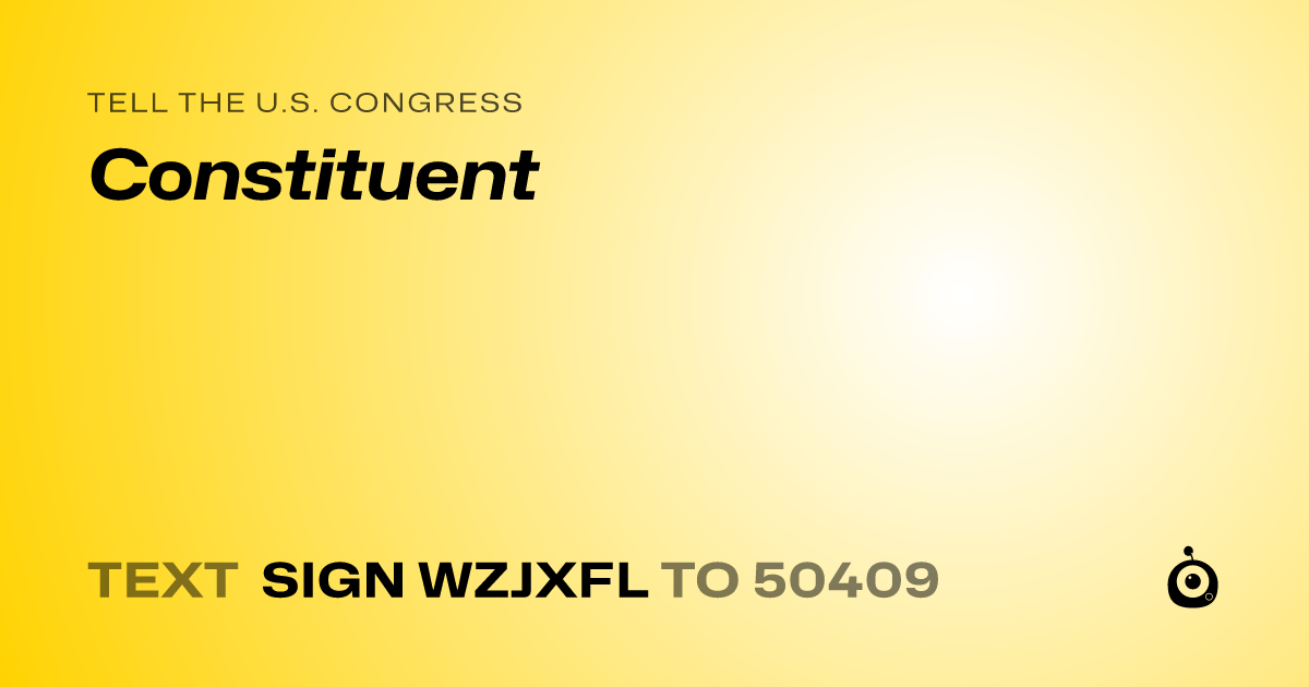 A shareable card that reads "tell the U.S. Congress: Constituent" followed by "text sign WZJXFL to 50409"