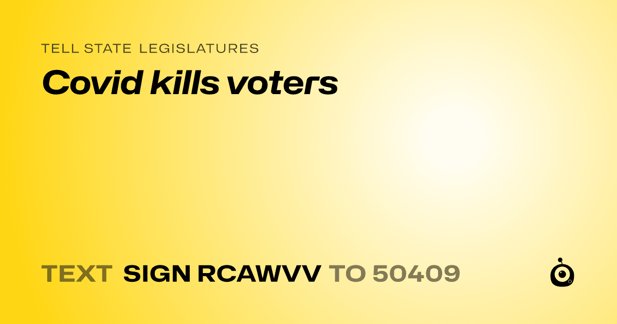 A shareable card that reads "tell State Legislatures: Covid kills voters" followed by "text sign RCAWVV to 50409"