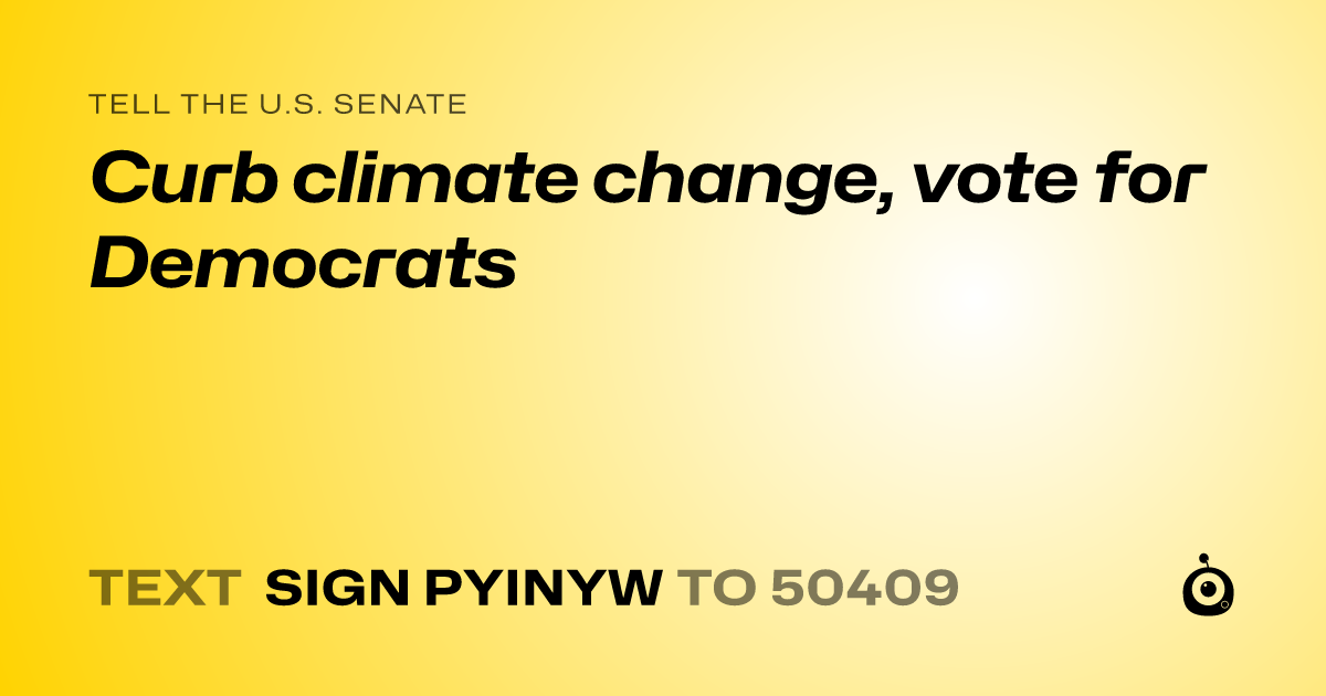 A shareable card that reads "tell the U.S. Senate: Curb climate change, vote for Democrats" followed by "text sign PYINYW to 50409"