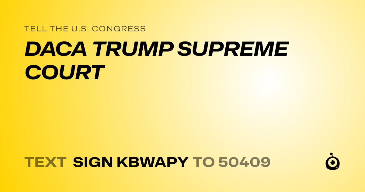 A shareable card that reads "tell the U.S. Congress: DACA TRUMP SUPREME COURT" followed by "text sign KBWAPY to 50409"