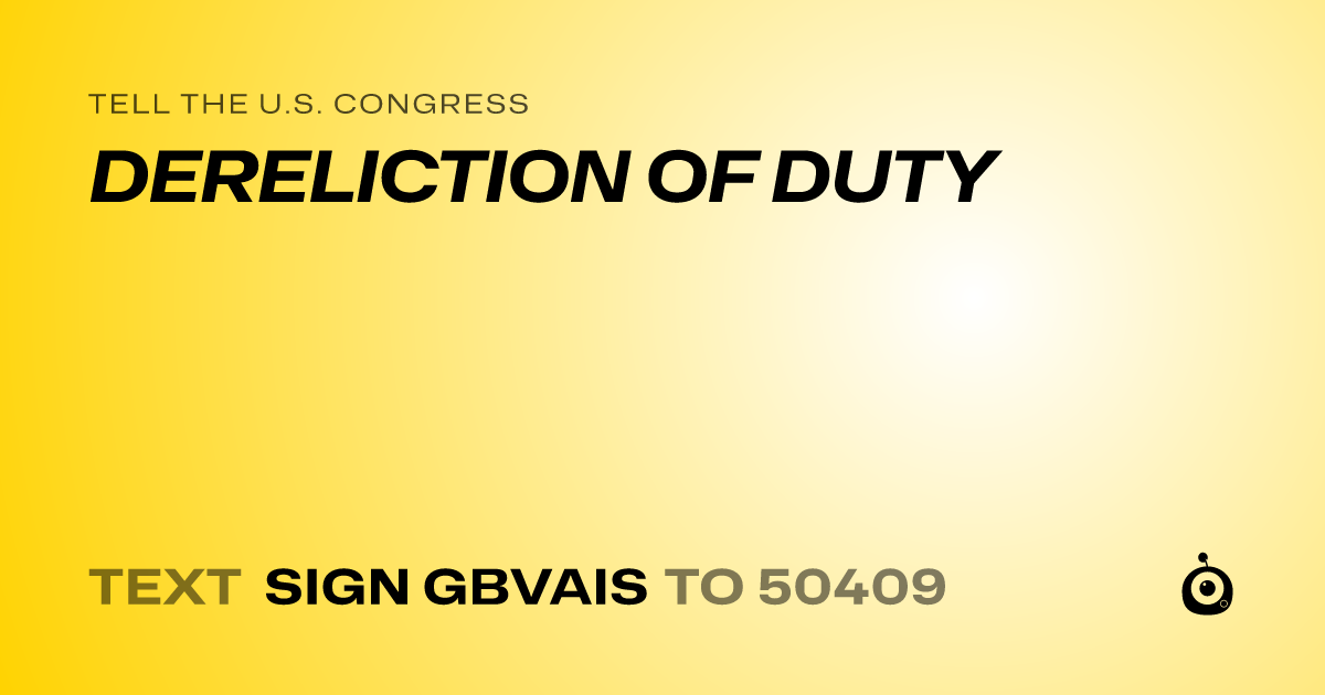 A shareable card that reads "tell the U.S. Congress: DERELICTION  OF DUTY" followed by "text sign GBVAIS to 50409"