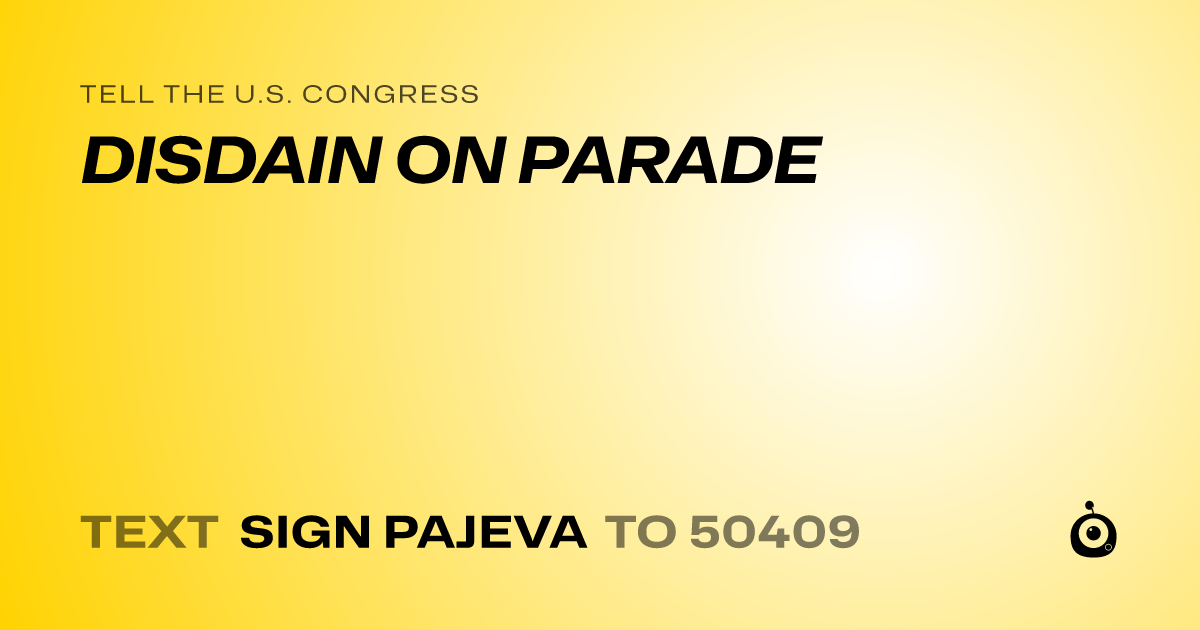 A shareable card that reads "tell the U.S. Congress: DISDAIN ON PARADE" followed by "text sign PAJEVA to 50409"