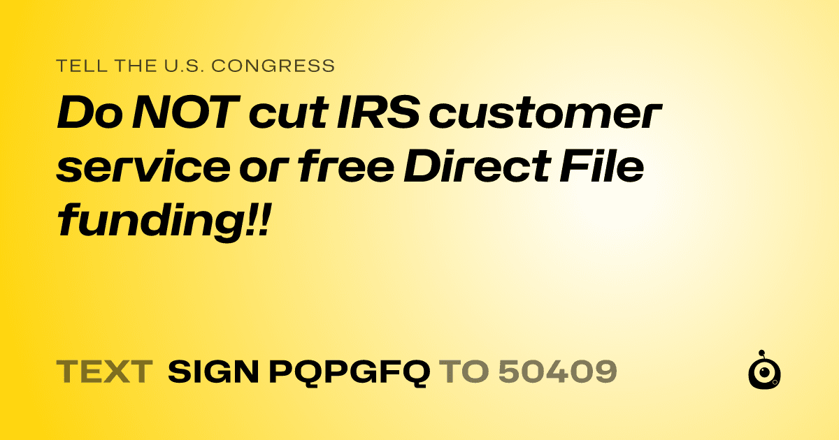 A shareable card that reads "tell the U.S. Congress: Do NOT cut IRS customer service or free Direct File funding!!" followed by "text sign PQPGFQ to 50409"