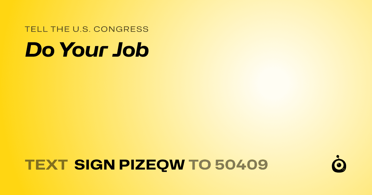 A shareable card that reads "tell the U.S. Congress: Do Your Job" followed by "text sign PIZEQW to 50409"