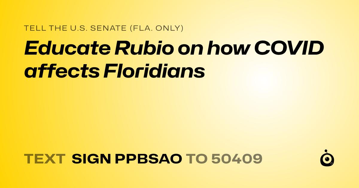 A shareable card that reads "tell the U.S. Senate (Fla. only): Educate Rubio on how COVID affects Floridians" followed by "text sign PPBSAO to 50409"