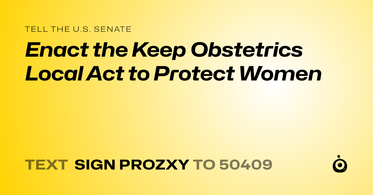 A shareable card that reads "tell the U.S. Senate: Enact the Keep Obstetrics Local Act to Protect Women" followed by "text sign PROZXY to 50409"