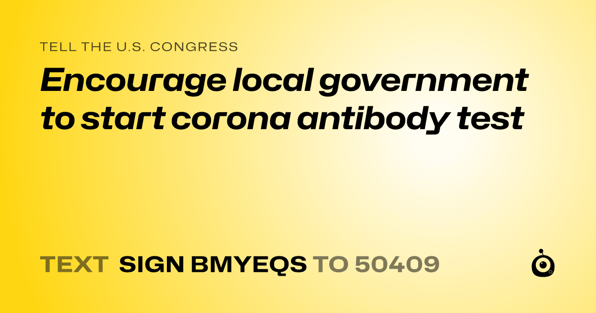 A shareable card that reads "tell the U.S. Congress: Encourage local government to start corona antibody test" followed by "text sign BMYEQS to 50409"