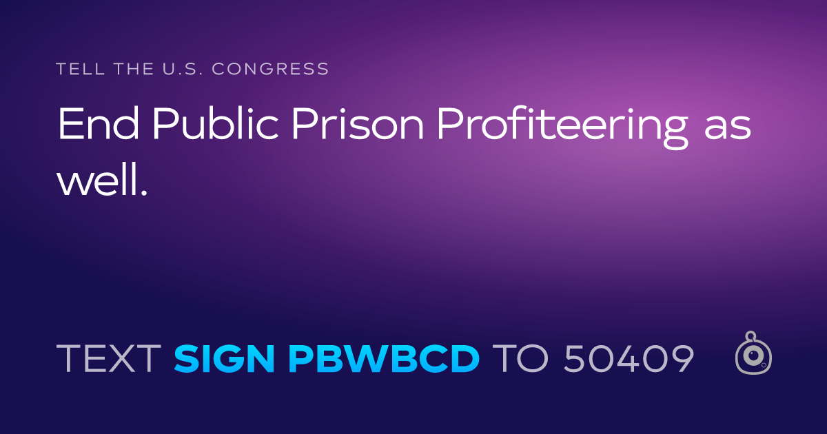 A shareable card that reads "tell the U.S. Congress: End Public Prison Profiteering as well." followed by "text sign PBWBCD to 50409"