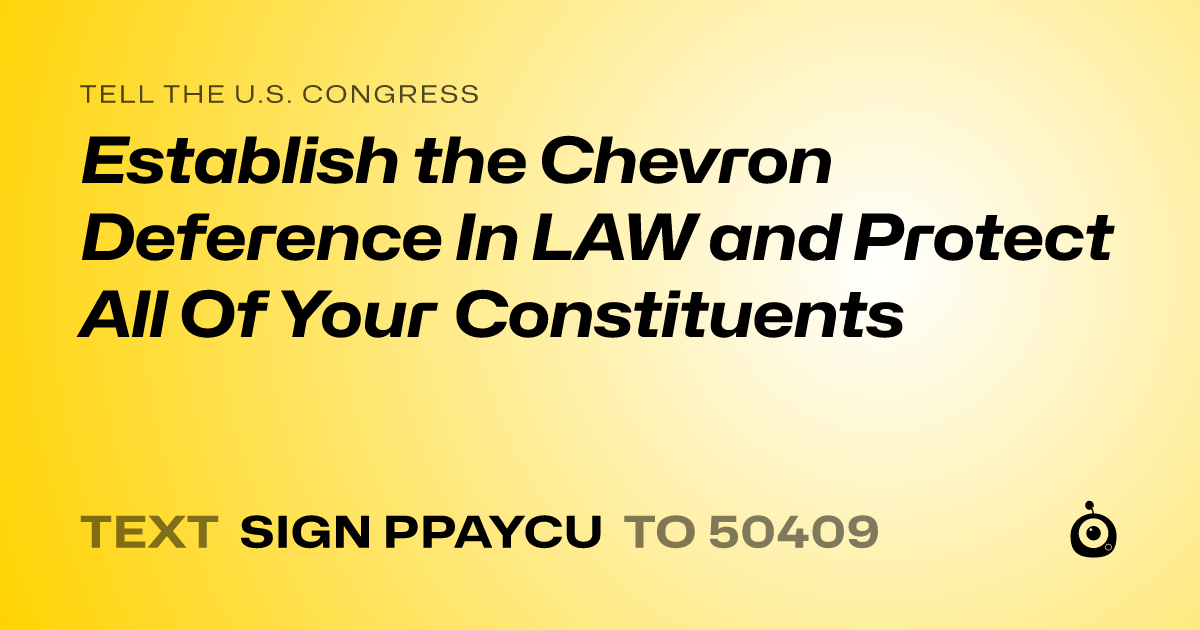 A shareable card that reads "tell the U.S. Congress: Establish the Chevron Deference In LAW and Protect All Of Your Constituents" followed by "text sign PPAYCU to 50409"