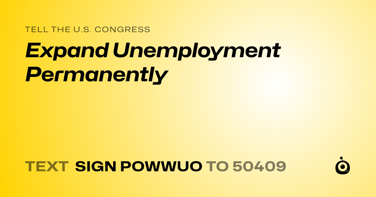 A shareable card that reads "tell the U.S. Congress: Expand Unemployment Permanently" followed by "text sign POWWUO to 50409"