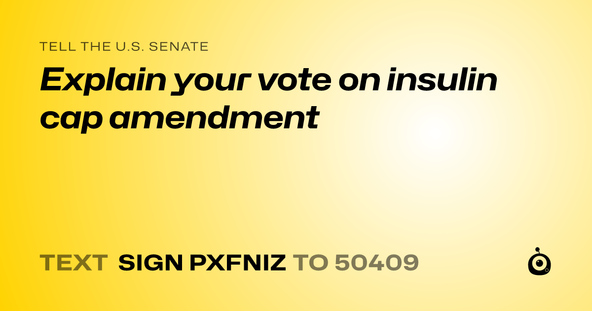 A shareable card that reads "tell the U.S. Senate: Explain your vote on insulin cap amendment" followed by "text sign PXFNIZ to 50409"