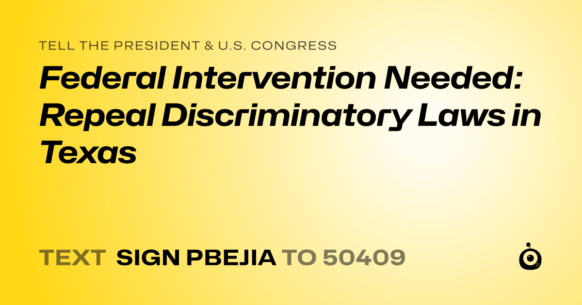 A shareable card that reads "tell the President & U.S. Congress: Federal Intervention Needed: Repeal Discriminatory Laws in Texas" followed by "text sign PBEJIA to 50409"